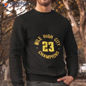 denver nuggets basketball nba mile high city champions 2023 shirt sweatshirt