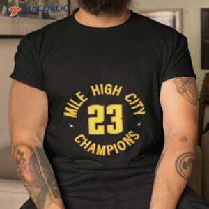 Denver Nuggets Basketball Nba Mile High City Champions 2023 Shirt