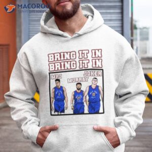 denver nuggets bring it in mpj murray and joker shirt hoodie