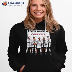 denver nuggets chemistry 101 shirt hoodie 1