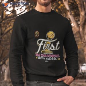 denver nuggets first nba champions 2023 shirt sweatshirt