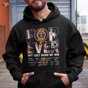 Denver Nuggets Forever Not Just When We Win Signatures Shirt