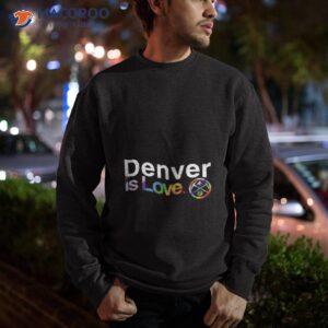 denver nuggets is love pride shirt sweatshirt