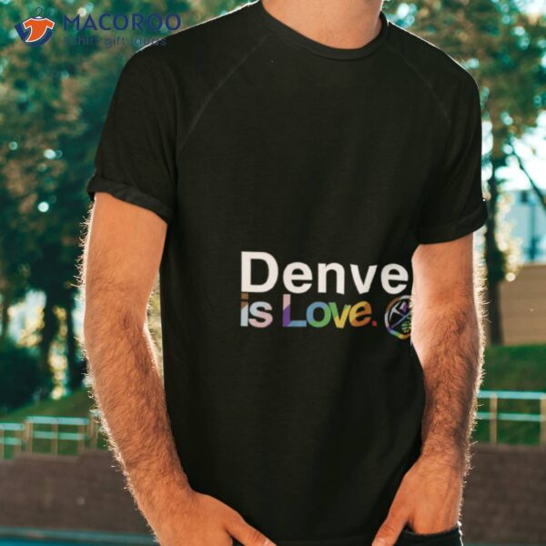 Denver Nuggets Is Love Pride Shirt