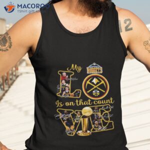 denver nuggets my love is on that count signatures 2023 shirt tank top 3