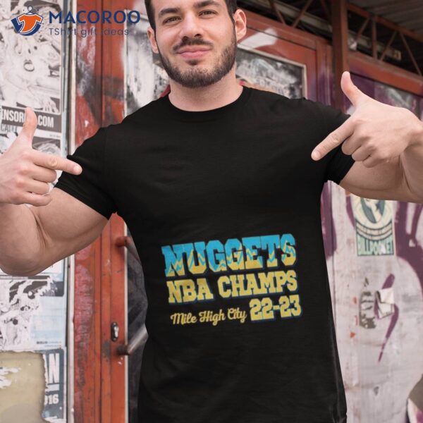 Denver Nuggets Nba Champs Mile High City 22 23 Shirt