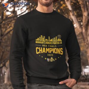 denver nuggets team go nuggets finals champions 2023 shirt sweatshirt