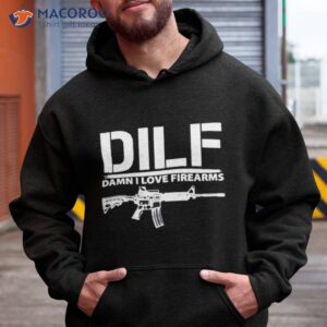 dilf damn i love firearms shirt hoodie