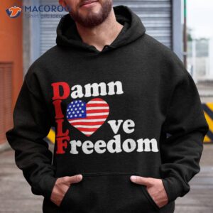 Dilf Damn I Love Freedom Funny Patriotic 4th Of July Shirt