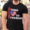 Dilf Damn I Love Freedom Funny Patriotic 4th Of July Shirt