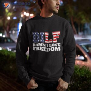 dilf damn i love freedom funny patriotic dad father s day shirt sweatshirt