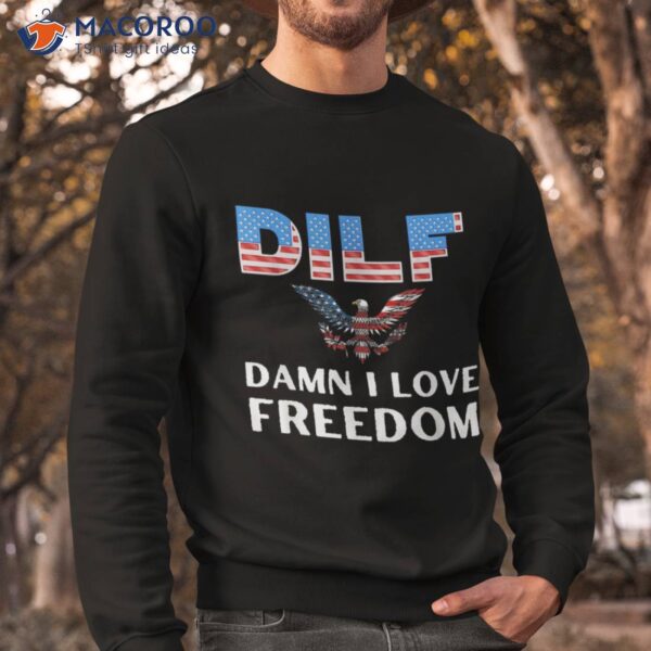 Dilf Damn I Love Freedom Usa Flag 4th July Independence Day Shirt