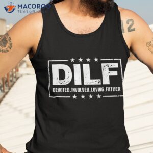 dilf devoted involved loving father dad papa shirt tank top 3