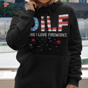 dilf dude i love fireworks sarcastic patriotic 4th of july shirt hoodie