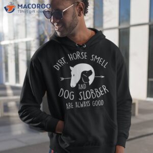 Dirt, Horse Smell & Dog Slobber Lover Gift Shirt