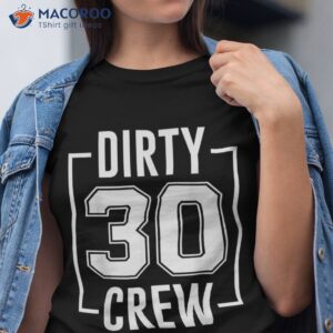 Dirty 30 Crew 30th Birthday Squad Funny B-day Family Party Shirt