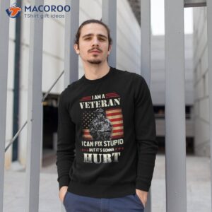 distressed i am a veteran can fix stupid veterans day shirt sweatshirt 1