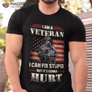 distressed i am a veteran can fix stupid veterans day shirt tshirt