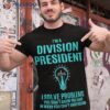 Division President – I Solve Problems Shirt