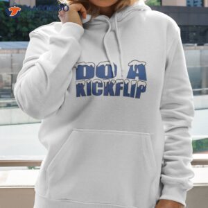 do a kickflip shirt hoodie