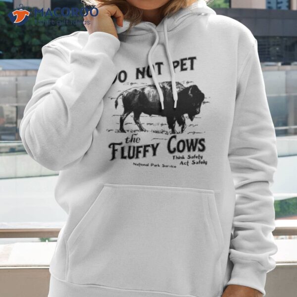 Do Not Pet The Fluffy Cows Thinks Safety Act Safely 2023 Shirt