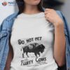 Do Not Pet The Fluffy Cows Thinks Safety Act Safely 2023 Shirt