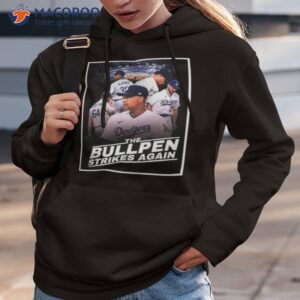 dodgers the bullpen strikes again shirt hoodie 3