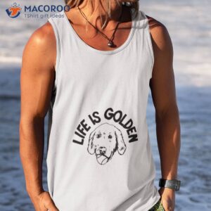 Dog Life Is Golden Shirt 3 dog life is golden shirt 2 tank top
