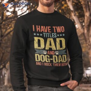 dog lover dad funny puppy father quote fathers day saying shirt sweatshirt
