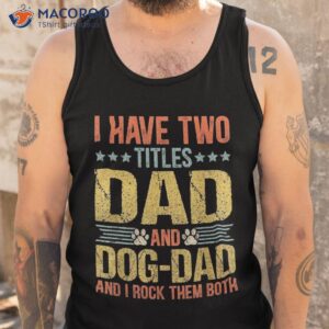 dog lover dad funny puppy father quote fathers day saying shirt tank top