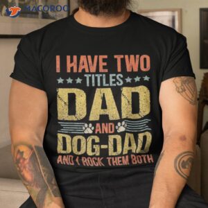 Dog Lover Dad Funny Puppy Father Quote Fathers Day Saying Shirt