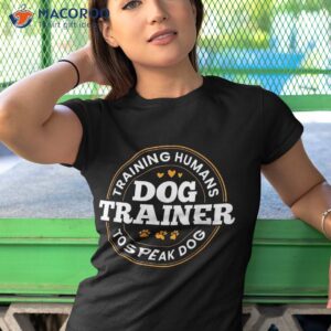 dog trainer training humans to speak funny shirt tshirt 1