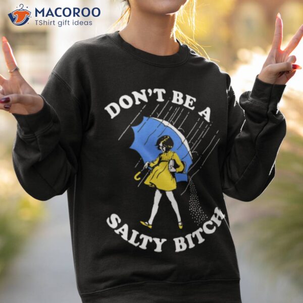 Don’t Be A Salty Bitch Shirt