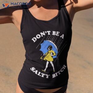 don t be a salty bitch shirt tank top 2