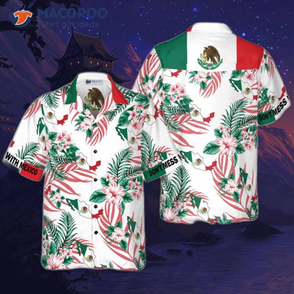 Don’t Mess With The Mexico Hawaiian Shirt.