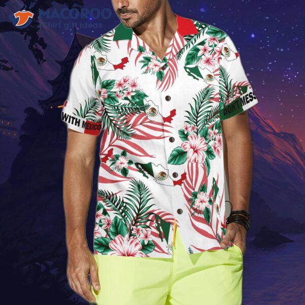 Don’t Mess With The Mexico Hawaiian Shirt.