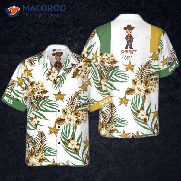 Don’t Mess With The Sheriff In His Hawaiian Shirt.