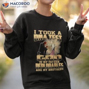 donald trump i took a dna test god is my father deplorables are my brothers shirt sweatshirt 2