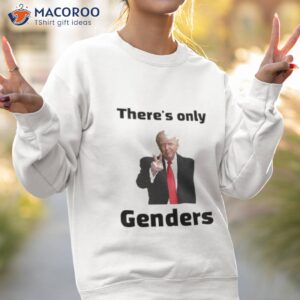 donald trump theres only 2 genders shirt sweatshirt 2