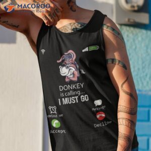 donkey is calling i must go animal lover sarcasm shirt tank top 1
