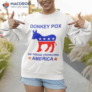 donkey pox the disease destroying america shirt sweatshirt 1