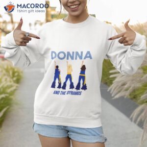 donna and the dynamos shows shirt sweatshirt