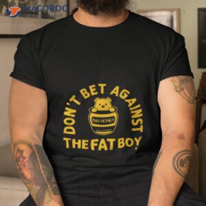 dont bet against the fat boy 2023 champ shirt tshirt