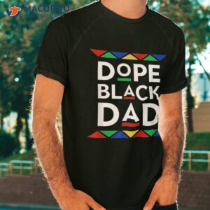 dope black dad cool father s day gift african american pride shirt tshirt