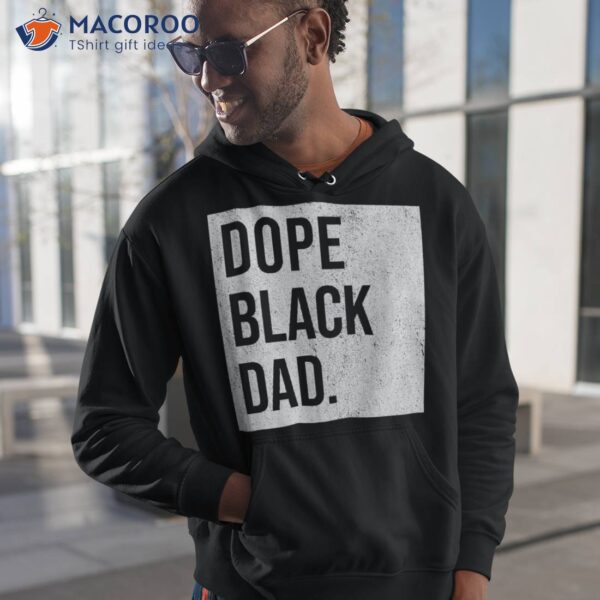 Dope Black Dad Fathers Matter Gift For Dads Shirt