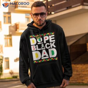 Dope Black Dad Juneteenth History Month Pride Fathers Shirt
