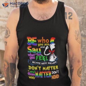 dr seuss be who you are and say what you feel because those who mind dont matter pride shirt tank top