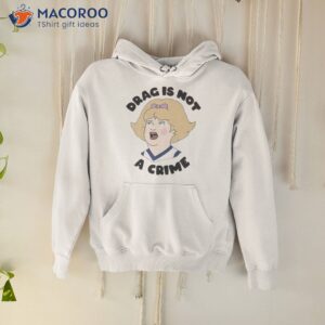 drag is not a crime lgbtq rights shirt hoodie