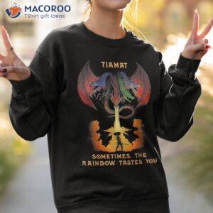 dragon tiamat sometimes the rainbow tastes you shirt sweatshirt 2