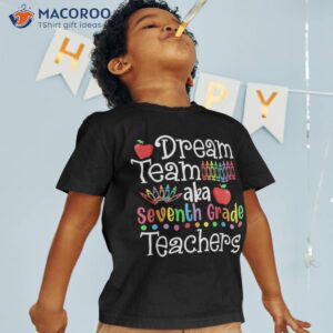 Dream Team Aka Seventh Grade Teachers Shirt Back To School